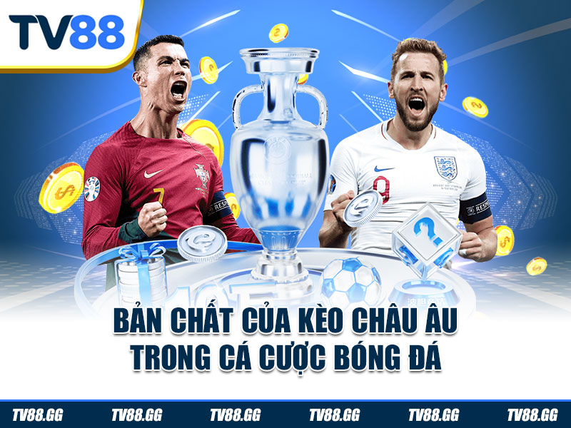 Bản chất của kèo châu Âu trong cá cược bóng đá