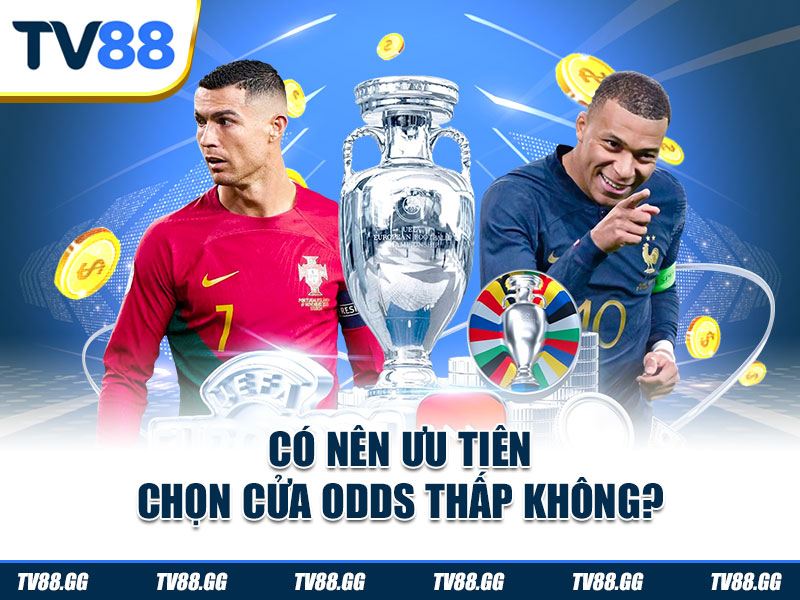 Có nên ưu tiên chọn cửa odds thấp không?