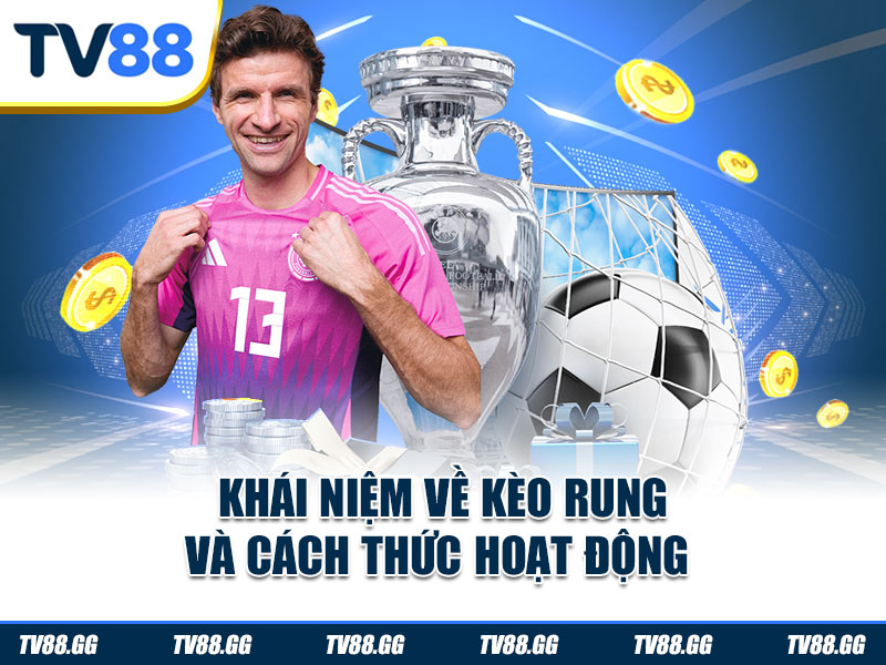 Khái niệm về kèo rung và cách thức hoạt động 