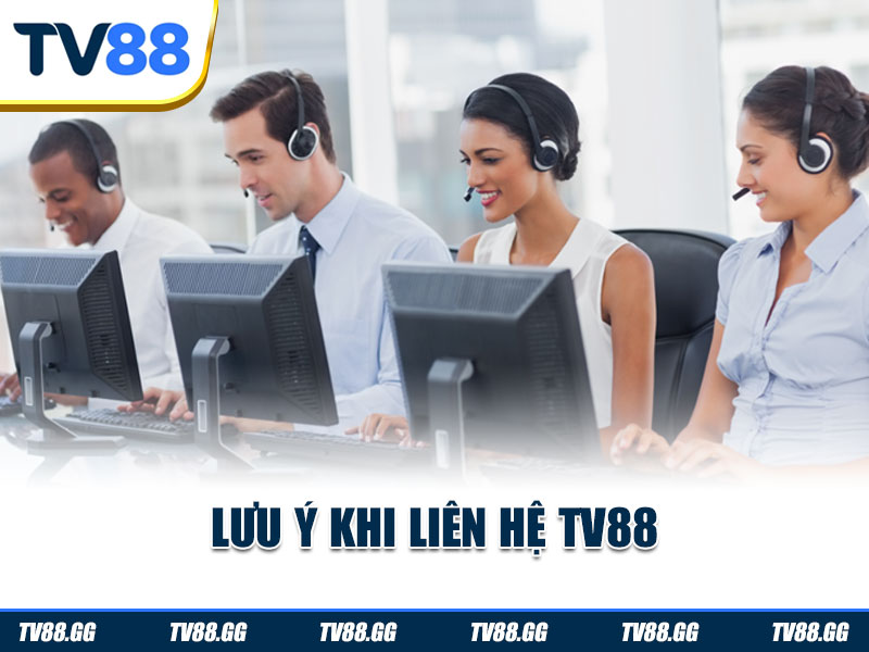 Lưu ý khi liên hệ TV88