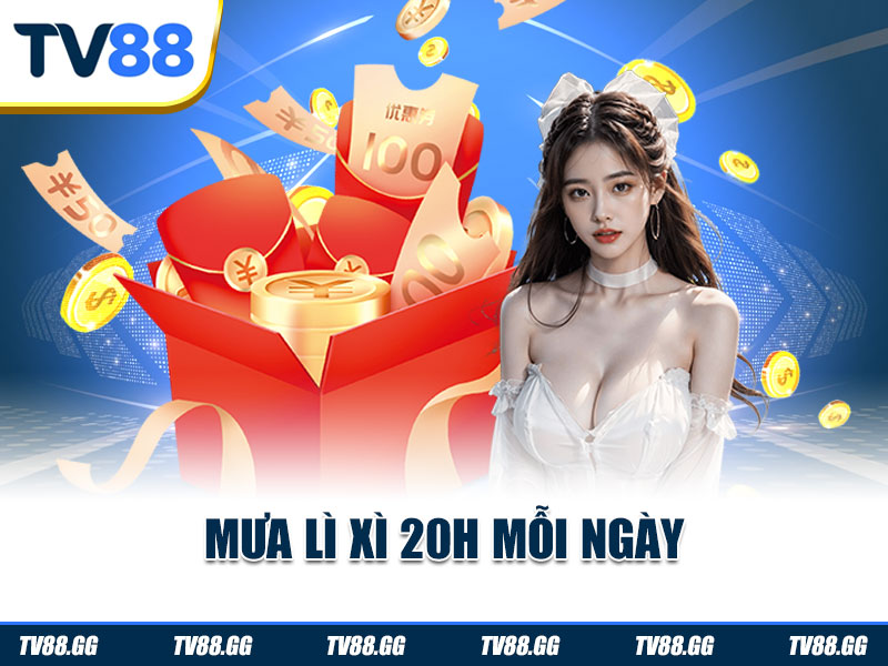 Mưa lì xì 20h mỗi ngày