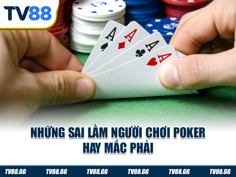 Những sai lầm người chơi Poker hay mắc phải