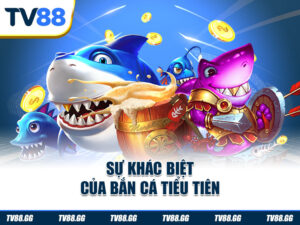 Điều khiến bắn cá Tiểu Tiên khác với các game bắn cá khác