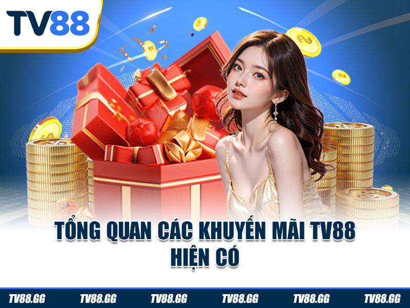 Tổng quan các khuyến mãi TV88 hiện có